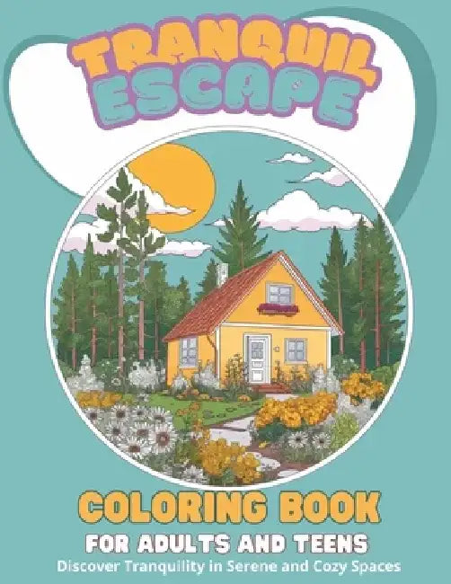 Tranquil Escape: Coloring Book for Adults and Teens - Discover Tranquility in Serene and Cozy Spaces by Aspear Publishing