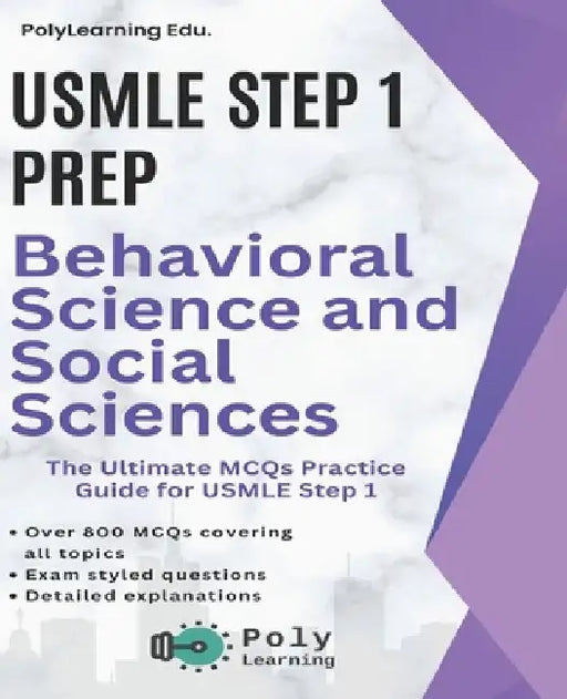 USMLE Step 1 Prep: Behavioral Science and Social Sciences: The Ultimate MCQs Practice Guide for USMLE Step 1 by Polylearning Edu