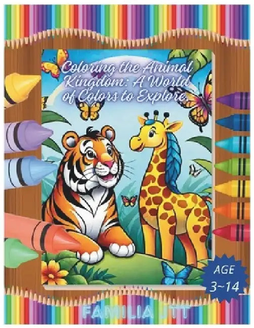 Coloring the Animal Kingdom: A World of Colors to Explore by Familia Jtt