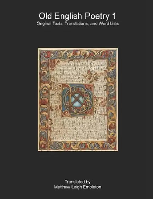 Old English Poetry 1: Original Texts, Translations, and Word Lists by Matthew Leigh Embleton