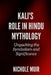 Kali's Role in Hindu Mythology: Unpacking the Symbolism and Significance by Nichole Muir