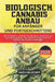 Biologisch Cannabis Anbau Für Anfänger Und Fortgeschrittene: Der Ultimative Leitfaden für den ganz natürlichen Stil des Cannabisanbaus. Das Cannabis A by Swen Neudorff