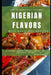 Nigerian Flavors With Delicious Recipes: A Culinary Journey Through Yoruba, Igbo, and Hausa Cuisines by Segun Thompson