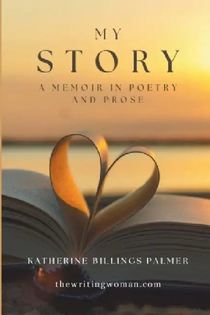 My Story: A Memoir in Poetry and Prose by Katherine Billings Palmer