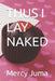 Thus I Lay Naked by Mercy June Juma