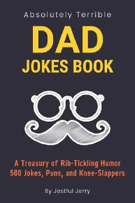 Dad Jokes Book: For Fathers Day Gifts Over 500 Jokes, Puns, Knee-Slappers, and Funny Riddles (The Ultimate Best Dad Jokes Collection) by Jestful Jerry