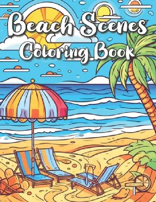 Summer Scenes Coloring Book: Serene Seascapes: A Relaxing Beach Coloring Book for All Ages to Unwind and Unleash Creativity. by Debbie a Cunningham