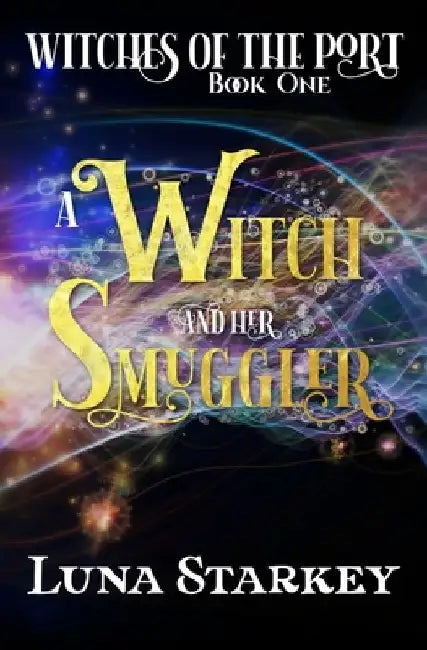 A Witch and her Smuggler: A Dark Fantasy Romance by Luna Starkey
