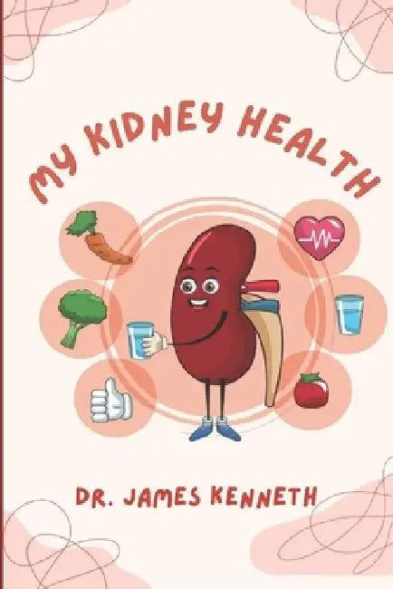 My kidney health: Managing polycystic and chronic kidney disease by James Kenneth