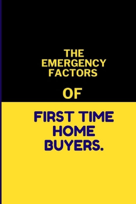 The Emergency Factors of First-Time Home Buyers. by Harvey Chorley