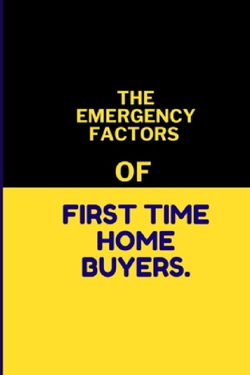 The Emergency Factors of First-Time Home Buyers. by Harvey Chorley