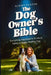 The Dog Owner's Bible: Everything You Need to Know to Raise a Happy, Healthy Dog by Kimmy Santos