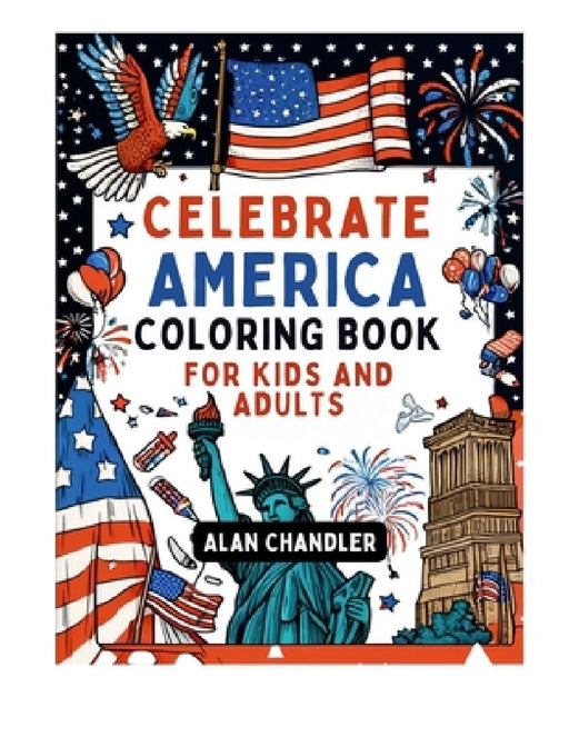 Celebrate America with the Independence Day Coloring Book for Kids and Adults: Quick, Easy Patriotic Coloring for Stress-Free Family Fun & Learning by Garden Gate Publishing House