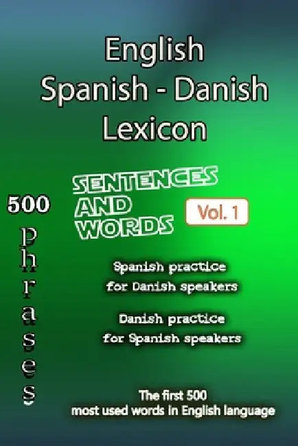 English Spanish Danish Lexicon - Volume 1: Most common words and everyday usage phrases. by Isabella Reyes