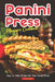 Panini Press Pleasure Cookbook: Easy-to-Make Recipes for Your Panini Press by Chality Wright
