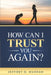 How Can I Trust You Again? by Jeffrey D. Murrah