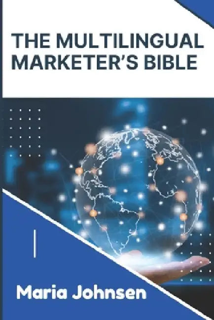 The Multilingual Marketer's Bible by Maria Johnsen