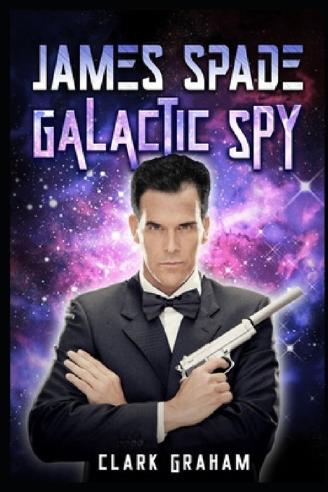 James Spade: Galactic Spy by Clark Graham