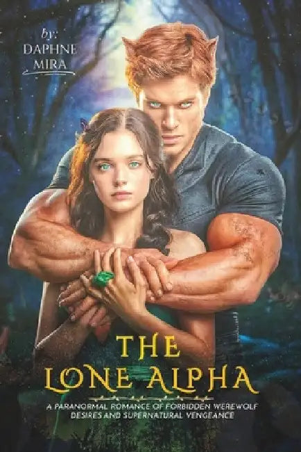 The Lone Alpha: A Paranormal Romance of Forbidden Werewolf Desires and Supernatural Vengeance by Daphne Mira