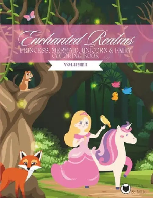 Mermaid, Princess, Unicorn & Fairy Coloring Book for Girls: Enchanted Realms VOLUME I by Luna &. Milo