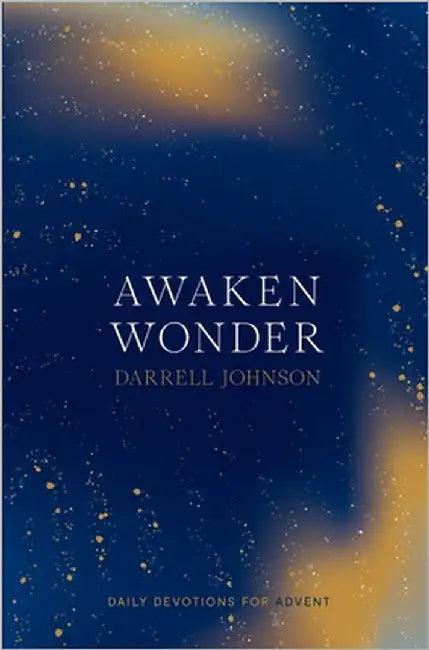 Awaken Wonder: Daily Devotions For Advent by Johnson, Darrell W.