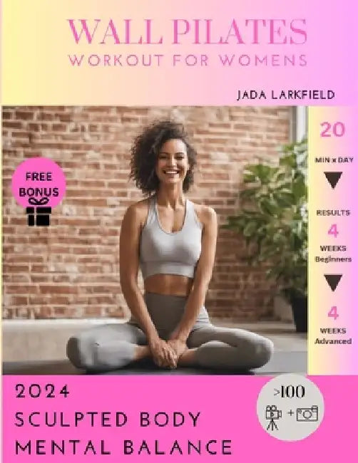 Wall Pilates Workout for Womens: Tone and Strengthen your Muscles and Enhance Mental Wellbeing - Woman Tailored Workout - Results in 4 weeks with Few by Jada Larkfield