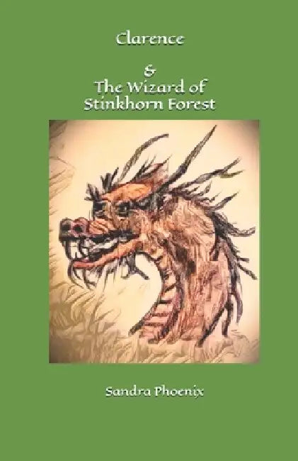 Clarence and the Wizard of Stinkhorn Forest by Sandra Phoenix