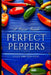 Perfect Peppers: The Ultimate Guide to Growing and Enjoying Vibrant, Flavorful Peppers by Alice Schwartz
