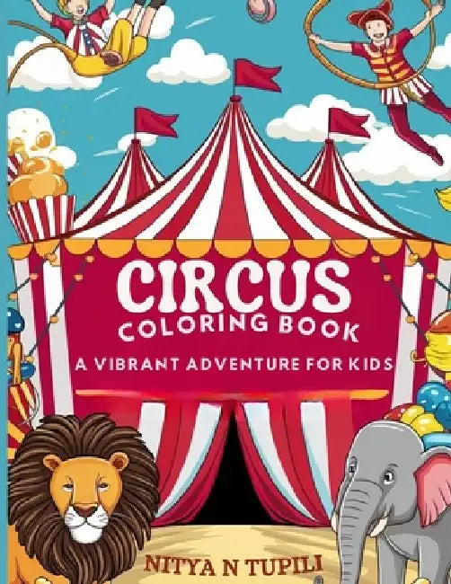 Circus Coloring Book: A Vibrant Adventure for Kids by Nitya N. Tupili
