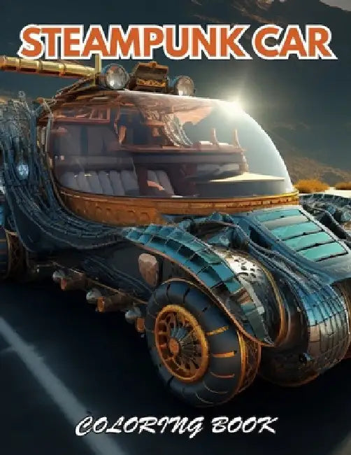 Steampunk Car Coloring Book: New Edition And Unique High-quality Coloring Pages by Own Larry