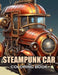 Steampunk Car Coloring Book: 100+ Amazing Coloring Pages for All Ages by Hulk Stephen