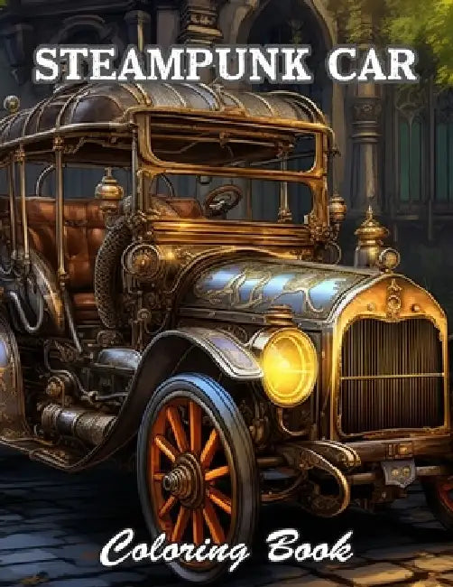 Steampunk Car Coloring Book: A Stress Relief Experience for All Ages by Nani Larry