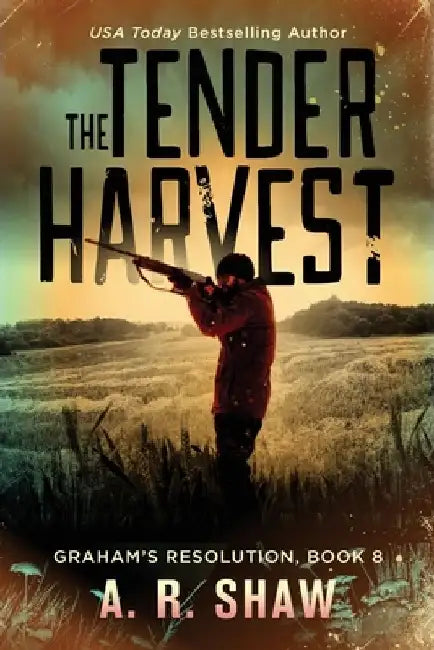 The Tender Harvest: A Post-Apocalyptic Survival Fiction Series by A. R. Shaw