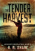 The Tender Harvest: A Post-Apocalyptic Survival Fiction Series by A. R. Shaw