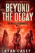 Beyond the Decay: A Post Apocalyptic Zombie Thriller by Ryan Casey