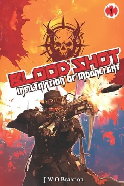 Blood Shot: Infiltration of Moonlight by J. W. O. Braxton