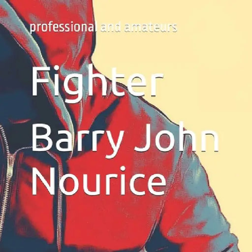 Fighter: professional and amateurs by Barry John Nourice