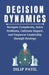 Decision Dynamics: Navigate Complexity, Solve Problems, Cultivate Impact, and Empower Leadership through Strategy by Dilip Patil