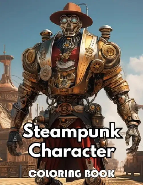 Steampunk Character Coloring Book: Beautiful and High-Quality Design To Relax and Enjoy by Gerry Kelly