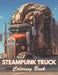 Steampunk Truck Coloring Book: 100+ Unique and Beautiful Designs for All Fans by Jeremy Breitenberg