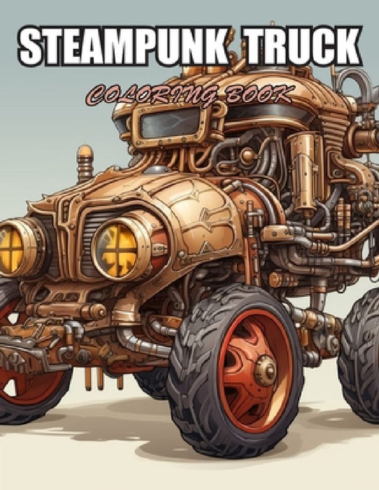 Steampunk Truck Coloring Book: Beautiful and High-Quality Design To Relax and Enjoy by Nathan Carter