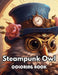 Steampunk Owl Coloring Book: New Edition 100+ Unique and Beautiful High-quality Designs by Simpson Collen