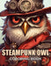 Steampunk Owl Coloring Book: New and Exciting Designs Suitable for All Ages by Thomas Wilson