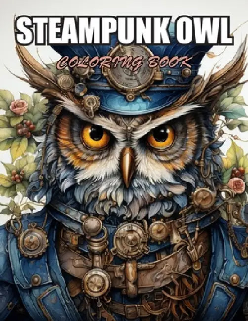 Steampunk Owl Coloring Book: Stress Relief, Relaxation, and Creativity Coloring Pages for All Fans by Nash Coopler