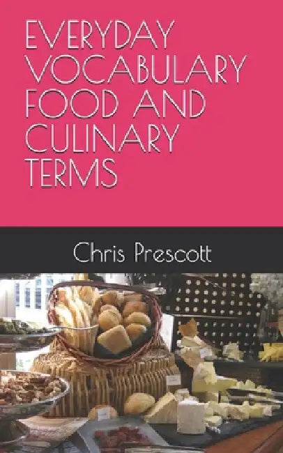 Everyday Vocabulary Food and Culinary Terms by Chris Prescott