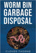 Worm Bin Garbage Disposal: Farm Red Wiggler Worms that Eat Garden Waste and Poop out Vermicompost by Thorne, Clover