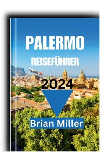 Palermo Reiseführer 2024 by Brian Miller