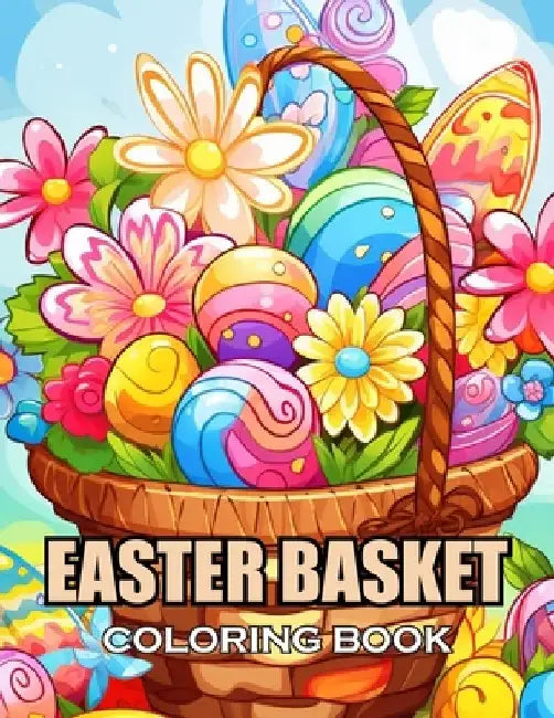 Easter Basket Coloring Book: 100+ Coloring Pages of Awe-inspiring for Stress Relief and Relaxation by Ronald Henry