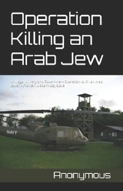 Operation Killing an Arab Jew: An Illegal Military and Government Operation to Kill an Arab Jewish American Modern-Day Slave by Anonymous