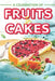 A Celebration of Fruits in Cakes: Delectable Recipes to Elevate Your Baking Experience by Lisa Windle